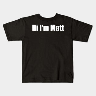 Hi I'm Matt Kids T-Shirt